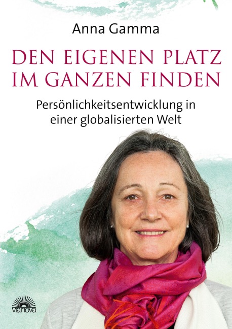 Den eigenen Platz im Ganzen finden: Persönlichkeitsentwicklung in einer globalisierten Welt - Anna Gamma