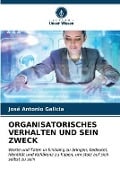 Organisatorisches Verhalten Und Sein Zweck - José Antonio Galicia