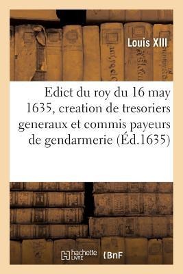 Edict Du Roy Du 16 May 1635, Portant Creation de Tresoriers Generaux - Louis XIII