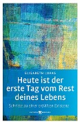 Cover-Bild zum Titel 'Heute ist der erste Tag vom Rest deines Lebens' von 'Elisabeth Lukas'