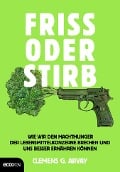 Cover-Bild zum Titel 'Friss oder stirb' von 'Clemens G. Arvay'