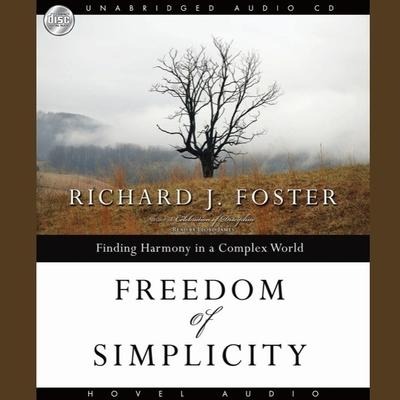 Freedom of Simplicity: Finding Harmony in a Complex World - Richard Foster, Richard J. Foster