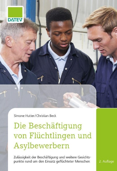 Die Beschäftigung von Flüchtlingen und Asylbewerbern, 2. Auflage - Simone Hutter, Christian Beck