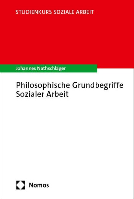 Philosophische Grundbegriffe Sozialer Arbeit - Johannes Nathschläger
