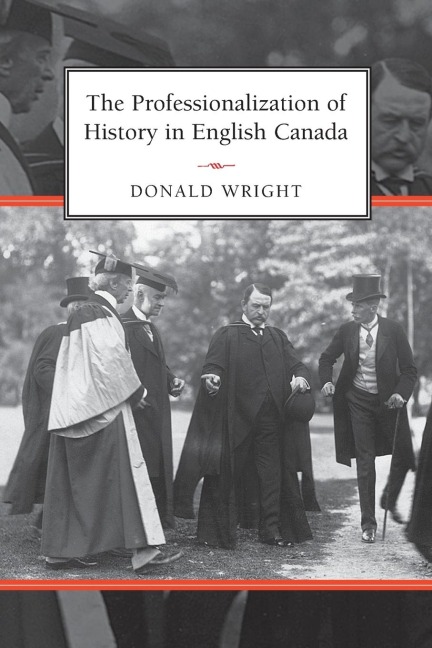 The Professionalization of History in English Canada - Donald A Wright