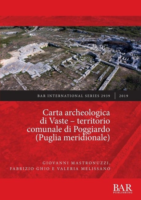 Carta archeologica di Vaste - territorio comunale di Poggiardo (Puglia meridionale) - Giovanni Mastronuzzi, Fabrizio Ghio, Valeria Melissano