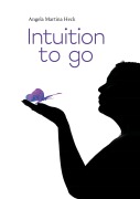 Cover-Bild zum Titel 'Intuition to go' von 'Angela Martina Heck'