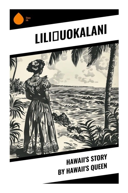 Hawaii's Story by Hawaii's Queen - Lili¿uokalani