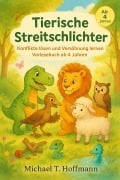 Cover-Bild zum Titel 'Tierische Streitschlichter: Konflikte lösen und Versöhnung lernen - Vorlesebuch ab 4 Jahren' von 'Michael T. Hoffmann'