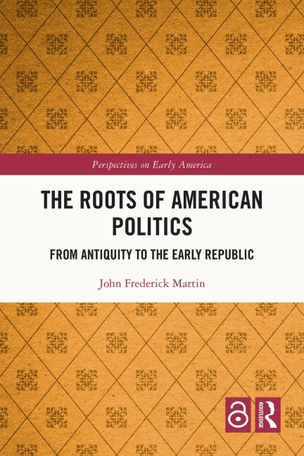 The Roots of American Politics - John Frederick Martin