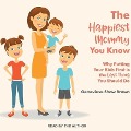 The Happiest Mommy You Know Lib/E: Why Putting Your Kids First Is the Last Thing You Should Do - Genevieve Shaw Brown