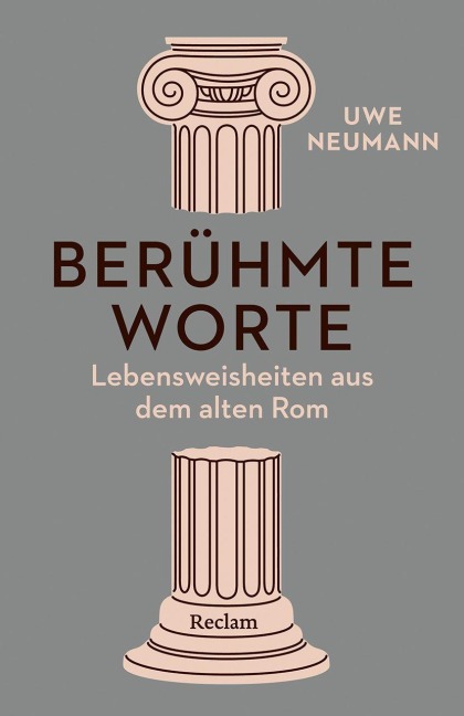 Berühmte Worte. Lebensweisheiten aus dem alten Rom - Uwe Neumann