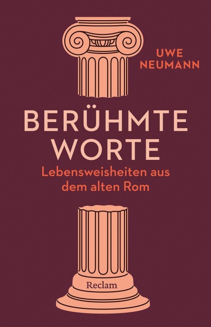 Berühmte Worte. Lebensweisheiten aus dem alten Rom - Uwe Neumann