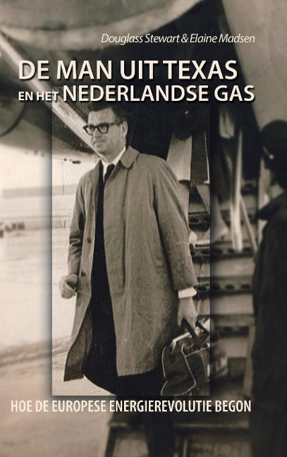 De Man Uit Texas En Het Nederlandse Gas - Douglass Stewart, Elaine Madsen