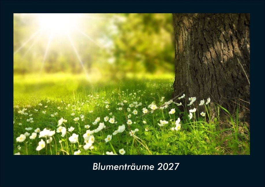 Blumenträume 2027 Fotokalender DIN A4 - Tobias Schmitt, Kevin Heber