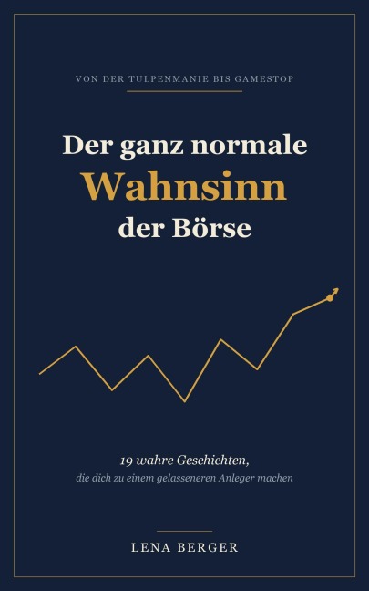 Der ganz normale Wahnsinn der Börse - Lena Berger