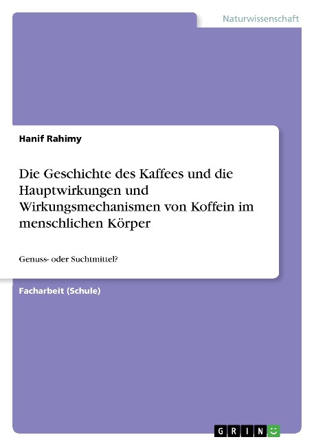 Die Geschichte des Kaffees und die Hauptwirkungen und Wirkungsmechanismen von Koffein im menschlichen Körper - Hanif Rahimy