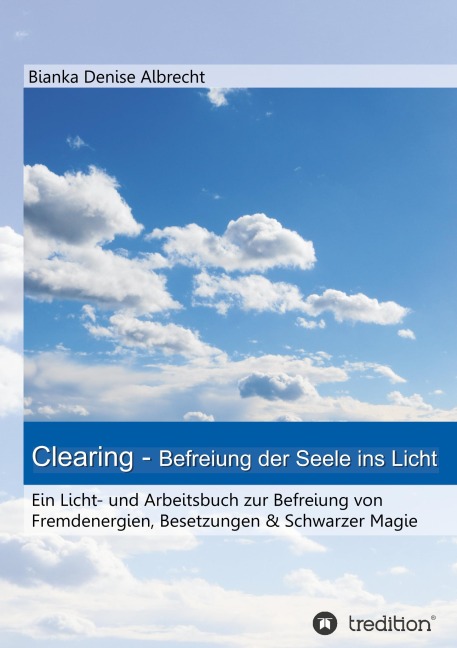 Clearing - Befreiung der Seele ins Licht - Bianka Denise Albrecht