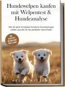 Cover-Bild zum Titel 'Hundewelpen kaufen mit Welpentest & Hundeanalyse: Wie Sie beim Hundekauf fundierte Entscheidungen treffen und den für Sie perfekten Hund finden - inkl. Selbsttest: Welcher Hund passt zu mir?' von 'Helge Nitters'