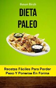 Dieta Paleo. Recetas Fáciles Para Perder Peso Y Ponerse En Forma - Susan Birch