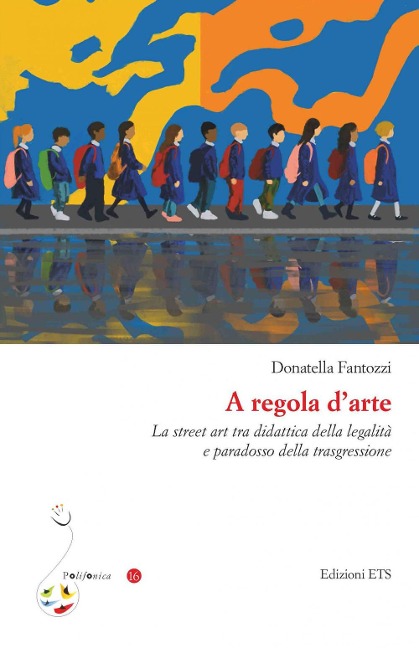 A regola d'arte. La street art tra didattica della legalità e paradosso della trasgressione - Donatella Fantozzi