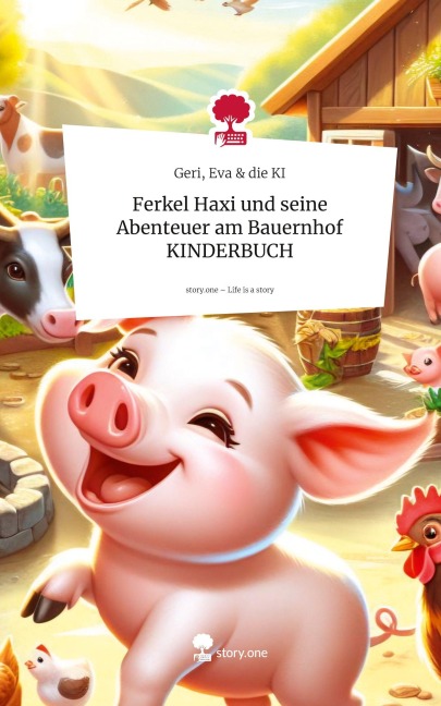 Ferkel Haxi und seine Abenteuer am Bauernhof KINDERBUCH. Life is a Story - story.one - Geri amp die KI