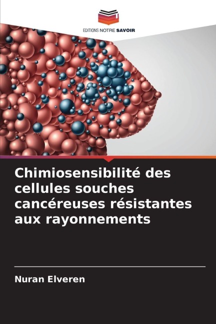 Chimiosensibilité des cellules souches cancéreuses résistantes aux rayonnements - Nuran Elveren