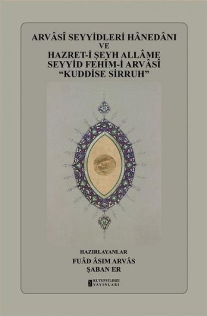 Arvasi Seyyidleri Hanedani ve Hazret-i Seyh Allame Seyyid Fehim-i Arvasi Kuddise Sirruh - Fuad Asim Arvas, Saban Er