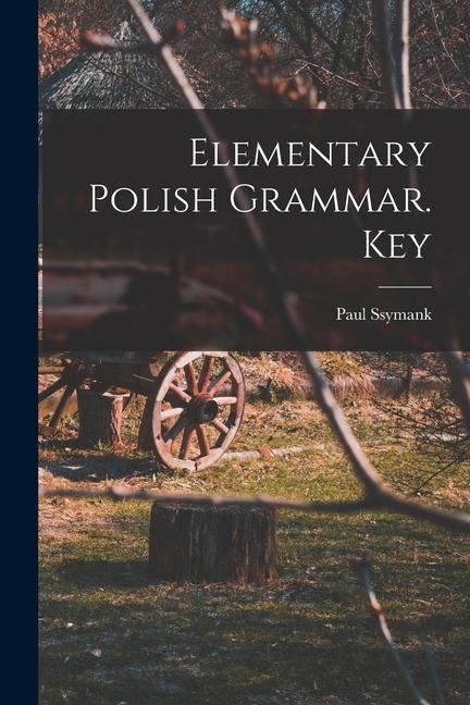 Elementary Polish Grammar. Key - Paul Ssymank