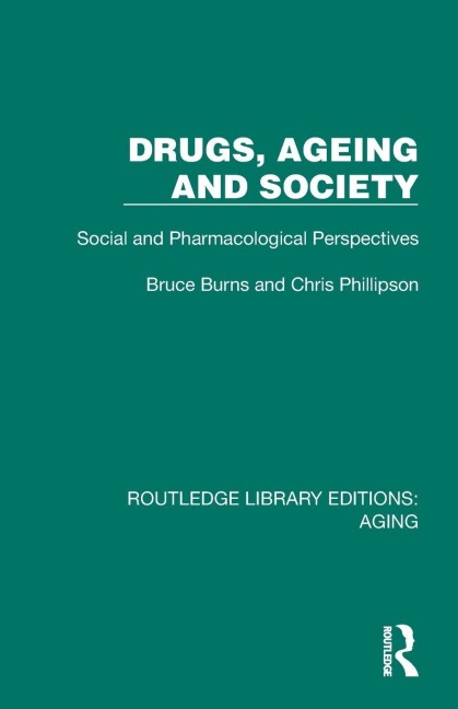 Drugs, Ageing and Society - Bruce Burns, Chris Phillipson