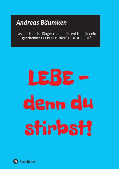 LEBE -  denn du stirbst! - Andreas Bäumken