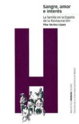 Cover-Bild zum Titel 'Sangre, amor e interés : la familia en la España de la Restauración' von 'María del Pilar Muñoz López'
