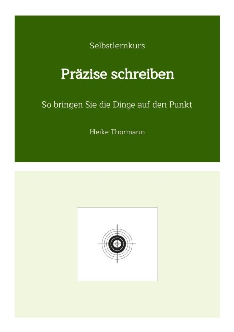 Selbstlernkurs: Präzise schreiben - Heike Thormann