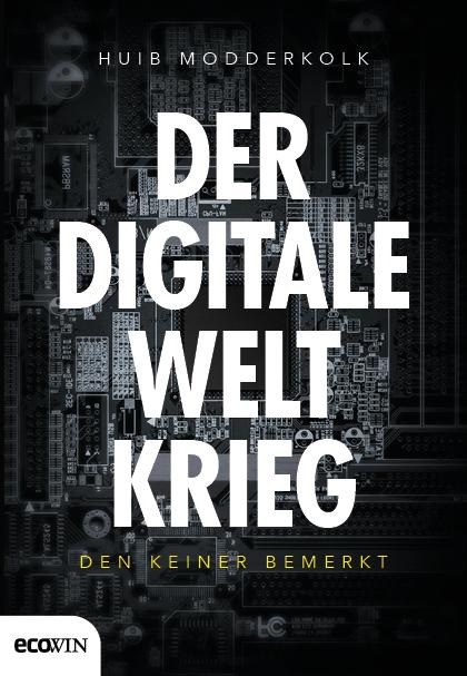 Der digitale Weltkrieg, den keiner bemerkt - Huib Modderkolk