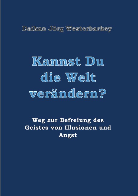 Kannst Du die Welt verändern? - Daikan Jörg Westerbarkey