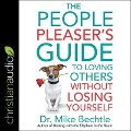The People Pleaser's Guide to Loving Others Without Losing Yourself Lib/E - Mike Bechtle