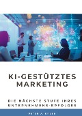KI-gestütztes Marketing - Peter A. Kruse