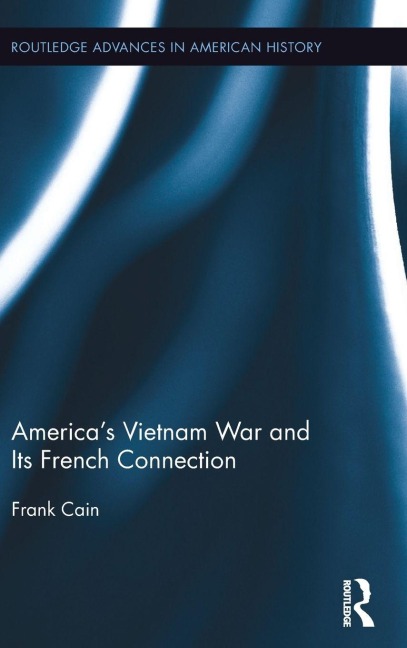America's Vietnam War and Its French Connection - Frank Cain