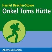 Onkel Toms Hütte (Ungekürzt) - Harriet Beecher Stowe