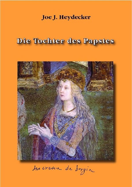 Die Tochter des Papstes. Ein Renaissance-Schicksal - Joe J. Heydecker