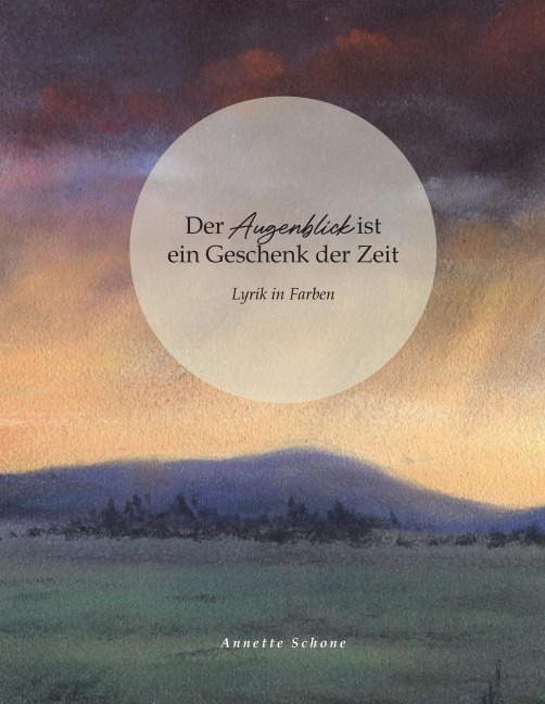 Der Augenblick ist ein Geschenk der Zeit - Annette Schone