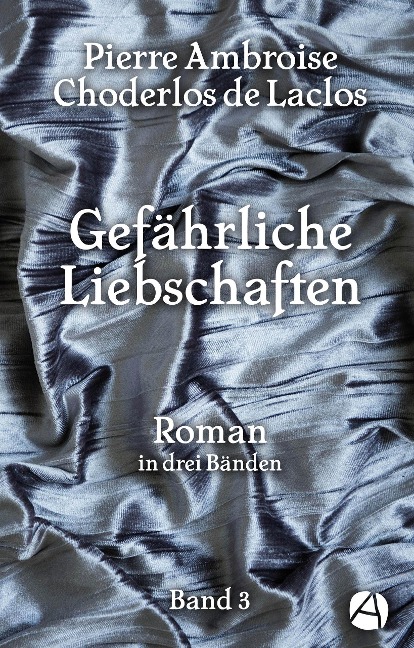 Gefährliche Liebschaften. Band 3 - Pierre Ambroise Choderlos de Laclos