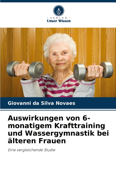 Auswirkungen von 6-monatigem Krafttraining und Wassergymnastik bei älteren Frauen - Giovanni Da Silva Novaes