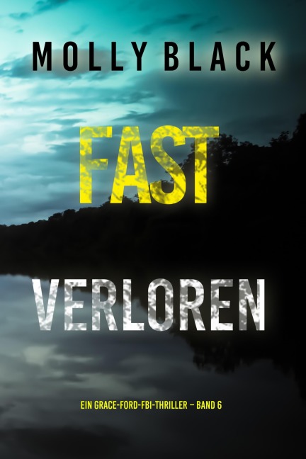 Fast Verloren (Ein Grace-Ford-FBI-Thriller - Band 6) - Molly Black