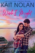 Wish I Might (Wishful Romance, #5) - Kait Nolan