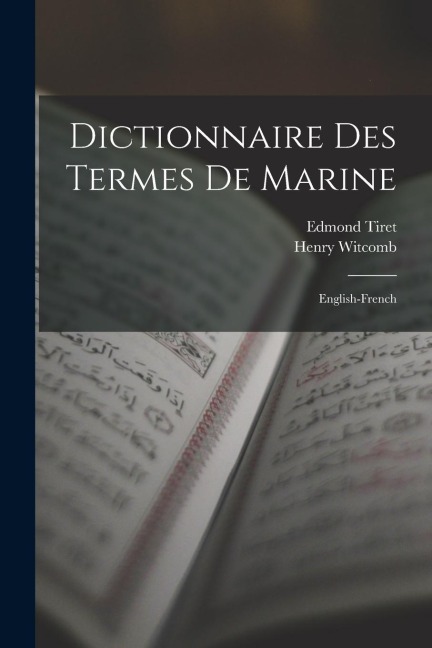 Dictionnaire Des Termes De Marine: English-French - Henry Witcomb, Edmond Tiret