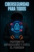 Cover-Bild zum Titel 'Ciberseguridad para Todos: Protege tu Información y Evita el Phishing' von 'David Ernesto Albarracin'
