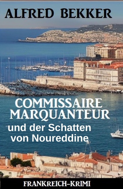 Commissaire Marquanteur und der Schatten von Noureddine: Frankreich Krimi - Alfred Bekker