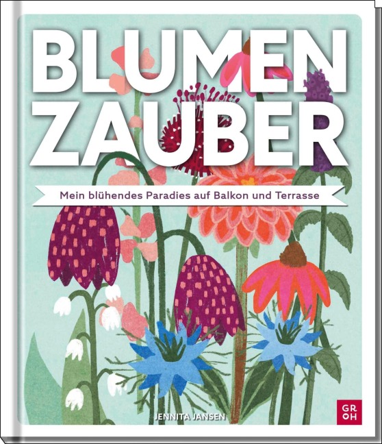 Blumenzauber - Mein blühendes Paradies auf Balkon und Terrasse - Jennita Jansen