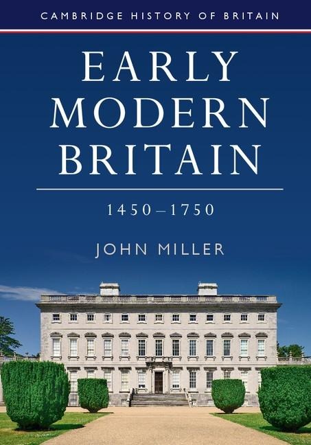 Early Modern Britain, 1450-1750 - John Miller